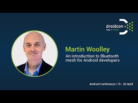 An introduction to Bluetooth mesh for Android developers - Martin Woolley