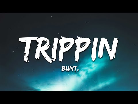 BUNT. - TRIPPIN (Lyrics)