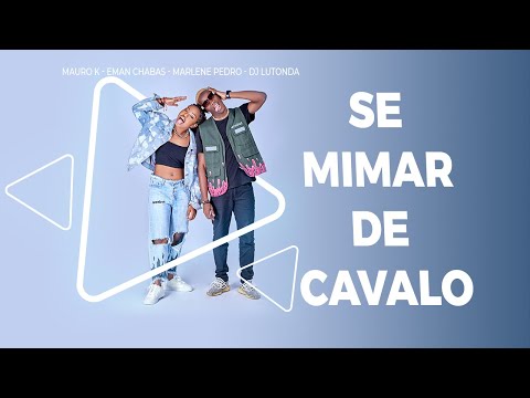 SE MIMAR DE CAVALO ft Mauro - k, Eman Chabas, Marlene Pedro