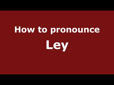 How to Pronounce Ley - PronounceNames.com