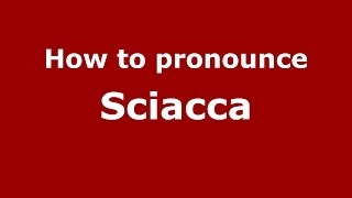 How to pronounce Sciacca