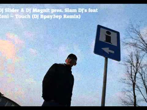 DJ Slider & DJ Magnit pres. Slam DJ's feat Zeni -- Touch (DJ Bpay3ep Remix)