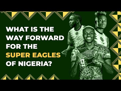 What Is The Way Forward For The Super Eagles Of Nigeria?