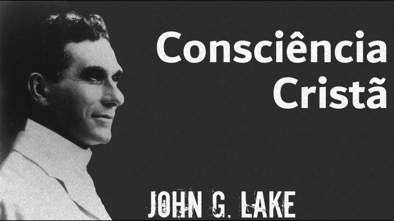John G. Lake - Consciência Cristã (Áudio)