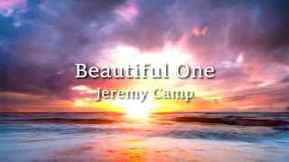 Beautiful One - Jeremy Camp Lyrics