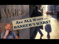 Are ALL Wars...Banker's Wars? Say it Isn't So!