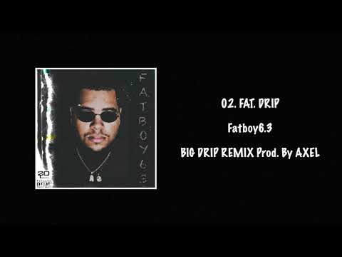 Fatboy6.3- FAT DRIP (BIG DRIP REMIX Prod. by AXEL)