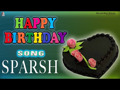 Sparsh Happy Birthday - Birthday Video Song | Birthday Songs With Names #billionbestwishes