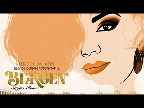 Feride Hilal Akın - Elimde Duran Fotoğrafın (BERGEN Saygı Albümü)
