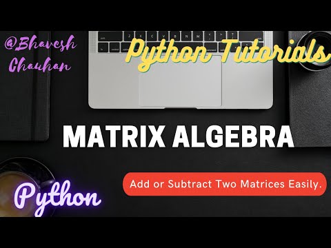 Newmatrix Algebraadd Or Subtract Two Matricespythonpython Tutorialsbhavesh Chauhan