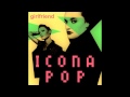 Icona Pop - Girlfriend