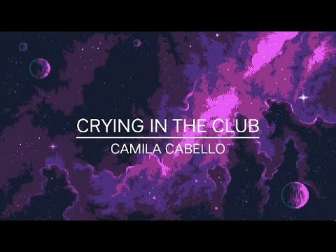 (1 hour ) Crying in the club - Camila Cabello (with lyrics)