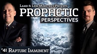 Rapture Imminent | Prophetic Perspectives #41
