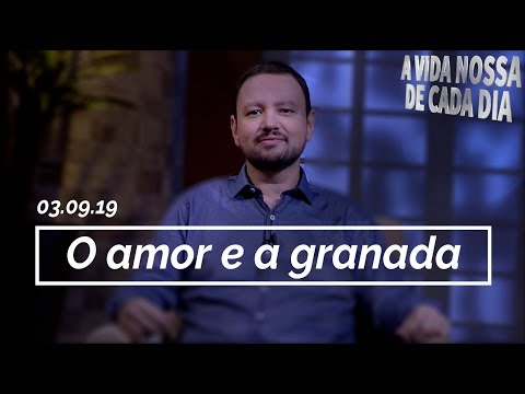 O Amor e a Granada / A Vida Nossa de Cada Dia - 03/09