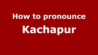 How to pronounce Kachapur