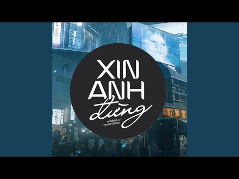 Xin Anh Đừng (Remix)