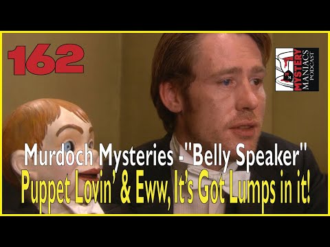 Episode 162 - Murdoch Mysteries - "Belly Speaker" - Puppet Lovin’ & Eww, It’s Got Lumps in it!