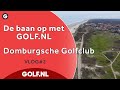 De baan op met GOLF.NL: Domburg Links | VLOG #1 - 2021