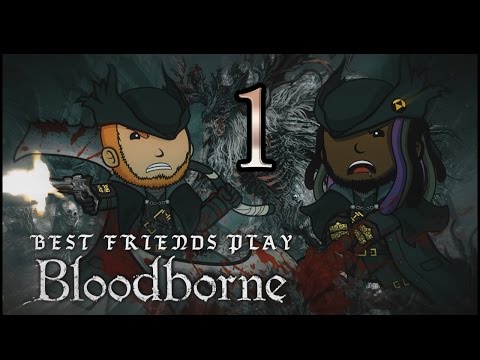 Best Friends Play Bloodborne (Part 1)