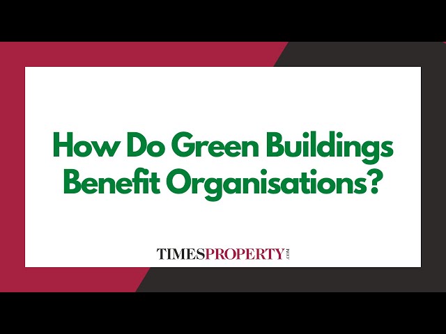 How Do Green Buildings Benefit Organisations?