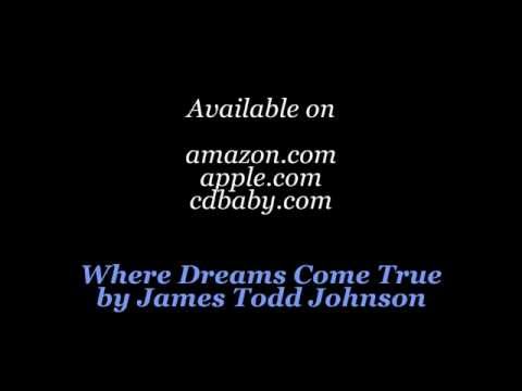 Where Dreams Come True by James Todd Johnson (CD Sampler)