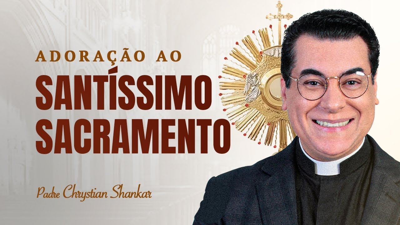 ADORAÇÃO AO SANTÍSSIMO SACRAMENTO [10/10/2024] PADRE CHRYSTIAN SHANKAR