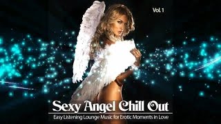 Sexy Angel Chill Out - Easy Listening Lounge for Erotic Moments in Love (Continuous Mix)▶Chill2Chill
