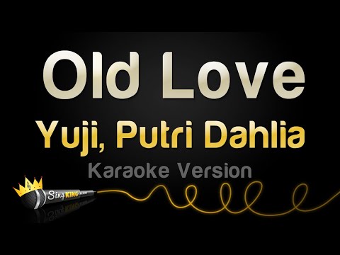 Yuji, Putri Dahlia - Old Love (Karaoke Version)
