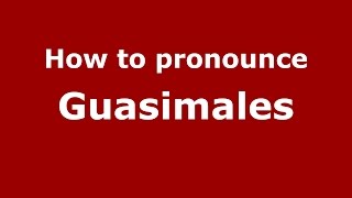 How to pronounce Guasimales