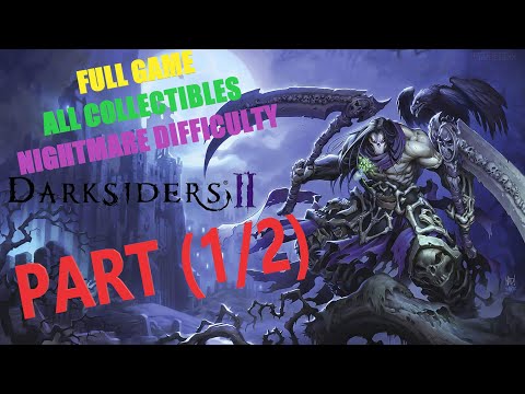 Darksiders 2 Deathinitive Edition - FULL GAME - NIGHTMARE DIFFICULTY - ALL COLLECTIBLES (PART 1/2)