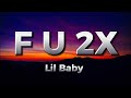 Lil Baby F U 2X LYRICS