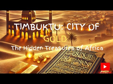 The Hidden Treasures of Timbuktu: Africa's City of Gold