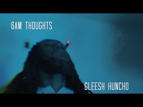 Gleesh Huncho - 6AM Thoughts (dir by @OneWayVisuals)