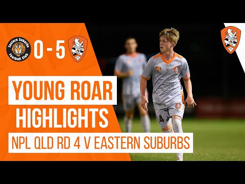 NPL QLD Men's Highlights | Eastern Suburbs 0 - 5 Roar Youth | Round 4