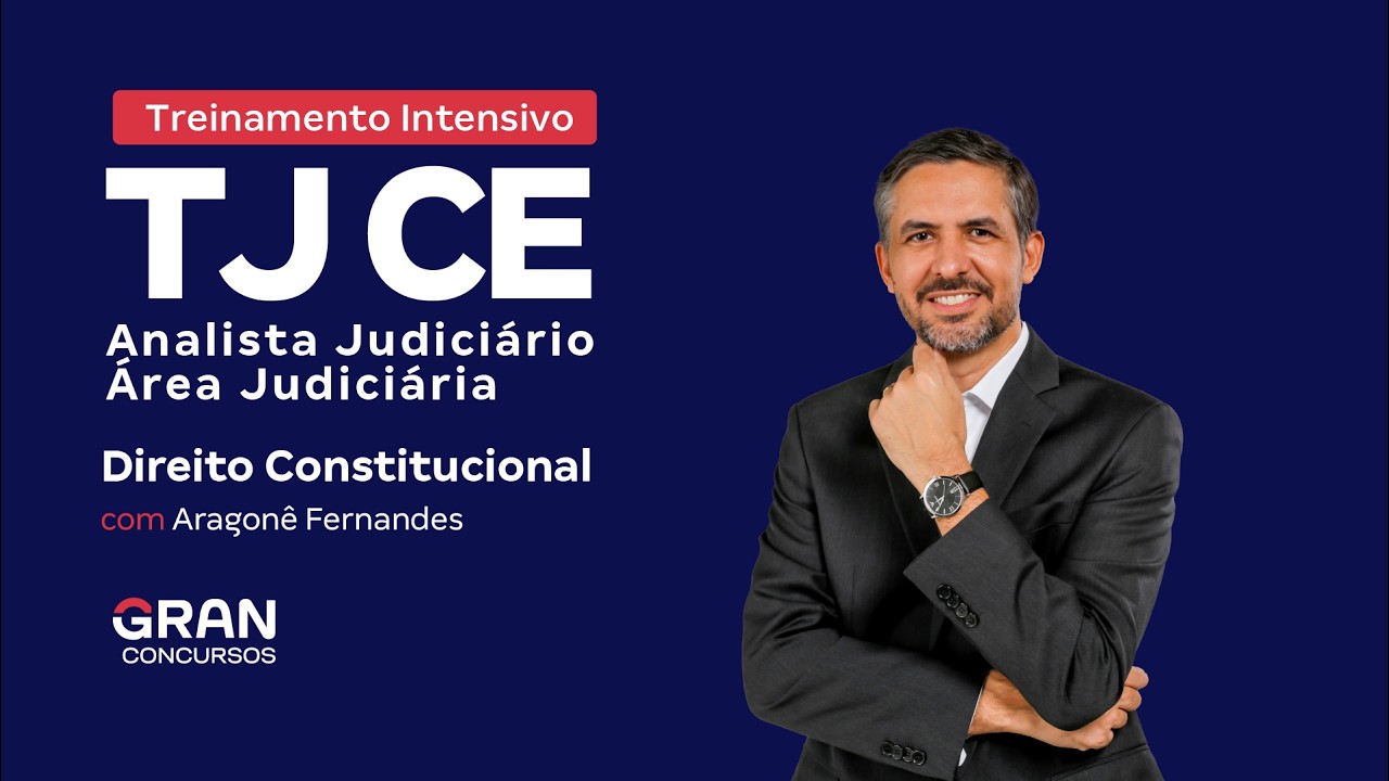 Treinamento Intensivo TJ CE Analista Judiciário - Direito Constitucional com Aragonê Fernandes