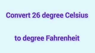 Convert 26 degrees Celsius to degrees Fahrenheit | Learnmaths
