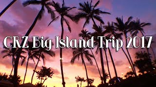 Big Island Trip || #CRZBigIsle2017
