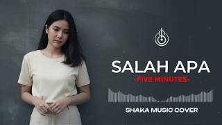 Download lagu SALAH APA - FIVE MINUTES | COVER BY SHAKA MUSIC mp3