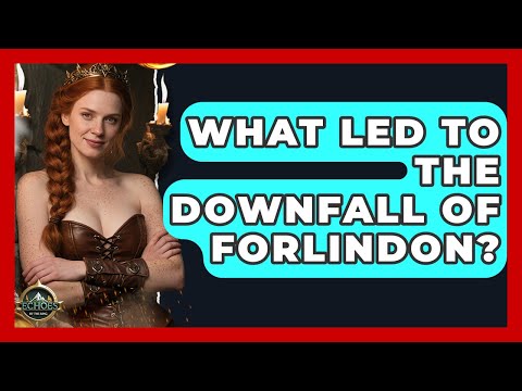 What Led To The Downfall Of Forlindon? - Test