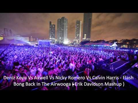 Deniz Koyu Vs Axwell Vs Nicky Romero Vs Calvin Harris - Flash Bong In The Awooga (Erik Davidson Mix)
