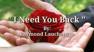 I NEED YOU BACK (Lyrics)=Raymond Lauchengco=