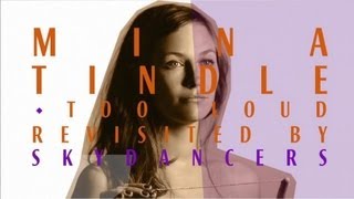 Mina Tindle - Too Loud Seen By Skydancers