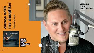 [Music box melodies] - Dance With My Daughter by Jason Blaine
