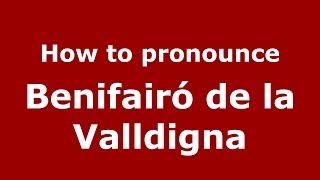 How to pronounce Benifairó De La Valldigna