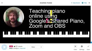 Teaching Piano online using Google's Shared Piano, Zoom and OBS