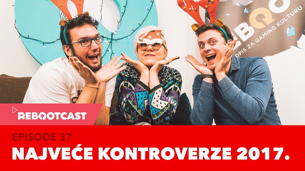 Rebootcast / Episode 37  / Najveće kontroverze 2017