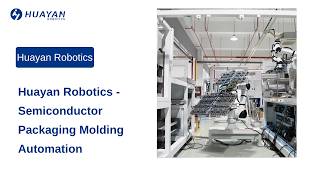 Huayan Robotics - Semiconductor Packaging Molding Automation