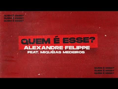 Quem É Esse? - Alexandre Felippe