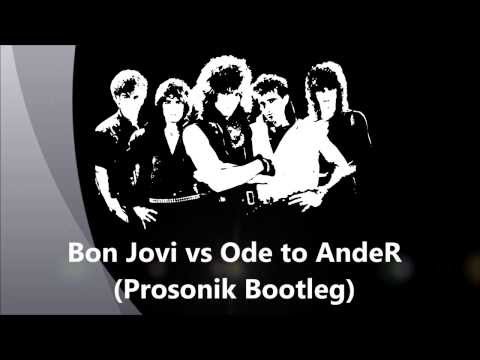 Bon Jovi vs.  Ode to AndeR (Prosonik Bootleg)