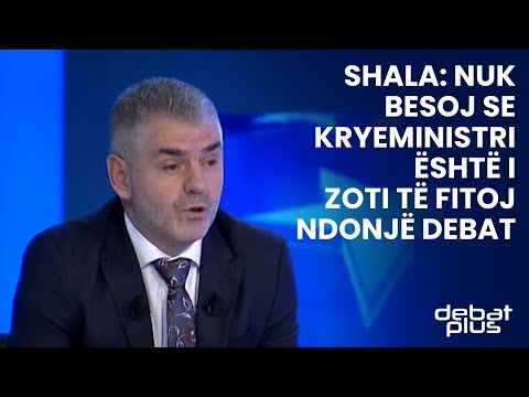 Shala: Nuk besoj se kryeministri është i zoti të fitoj ndonjë debat